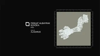 Ferhat Albayrak & Kuvoka - Feel (Aladarus Remix) [Tronic]