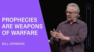 Prophecies Are Weapons of Warfare - Bill Johnson (Full Sermon) | Bethel Church