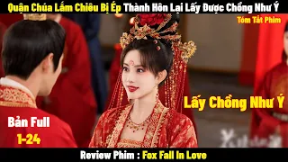 Quận Chúa Lắm Chiêu Bị Ép Thành Hôn Lại Lấy Được Chồng Như Ý | Full  | Tóm Tắt Phim Hay 2024