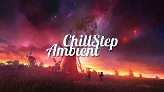 Chillstep & Ambient Mix 2023 [2 Hours]