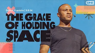 The Grace of Holding Space - DeVon Franklin