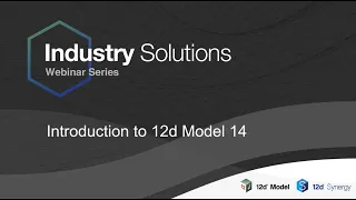 Introduction to 12d Model 14 - Industry Solutions Webinar Series