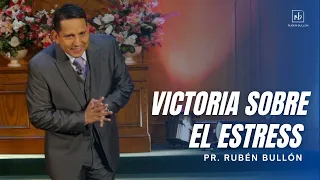 VICTORIA SOBRE EL ESTRÉS - Pr. Rubén Bullón