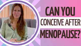 Can You Conceive After Menopause?