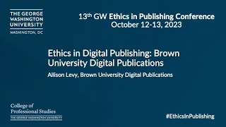 Ethics in Digital Publishing - GW Ethics in Publishing Conference 2023