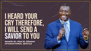 I HEARD YOUR CRY THEREFORE, I WILL SEND A SAVIOR TO YOU | Intl. Service | Apostle Dr. Paul Gitwaza
