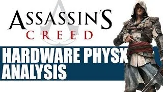 Assassin's Creed 4 Black Flag PC Nvidia Hardware Physx Analysis & Info for AC4 Physx Patch