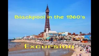 Blackpool in the 1960s ( Excursion )