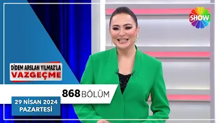 Didem Arslan Yılmaz'la Vazgeçme 868. Bölüm | 29 Nisan 2024