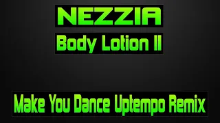 Body Lotion II - Make You Dance (Nezzia Uptempo Remix)