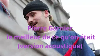 Pierre Garnier - le meilleur de ce qu’on était (version acoustique)