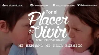 Mi hermano, mi peor enemigo.- Por el Placer de Vivir con el Dr. César Lozano