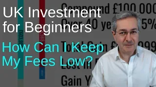 UK Investment for Beginners: How Can I Keep My Fees Low?