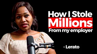 How I Stole Millions From My Employer - Lerato