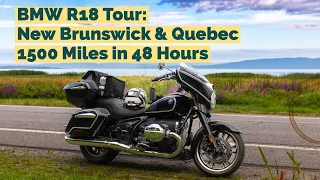 Moto Travel: BMW R18 - 1500 miles in 48 hours, New Brunswick & Quebec Canada & Caribou Maine