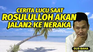 Gus baha | cerita lucu saat Rosululloh akan jalan-jalan ke neraka