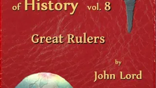 Beacon Lights of History, Vol 8: Great Rulers by John LORD read by KHand Part 1/2 | Full Audio Book
