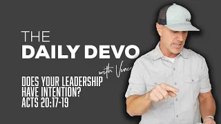 Does Your Leadership Have Intention? | Devotional | Acts 20:17-19