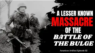 A Lesser Known MASSACRE of the Battle of the Bulge | American Artifact Episode 112