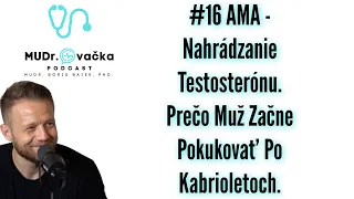 #16 AMA - Nahrádzanie Testosterónu. Prečo Muž Začne Pokukovať Po Kabrioletoch.