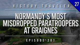 Normandy's Most MISDROPPED PARATROOPERS at Graignes | HIstory Traveler Episode 201