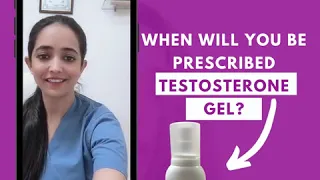 When will you be prescribed Testosterone Gel ?