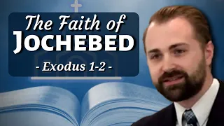 Exodus 1-2 - The Faith of Jochebed (Sermon)