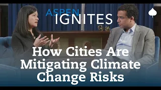 Aspen Ignites:  How Cities Are Mitigating Climate Change Risks