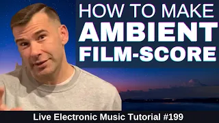 How To Make Ambient Film Score | Live Electronic Music Tutorial 199
