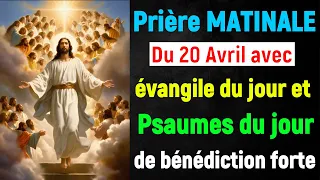 🙏 PRIERE du MATIN Samedi 20 Avril avec Évangile du Jour et Psaume matinal de bénédiction Forte