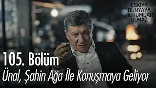 Ünal, Şahin Ağa ile konuşmaya geliyor - Eşkıya Dünyaya Hükümdar Olmaz 105. Bölüm