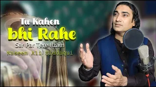 Tu Mujhe Apna Bana Ya Na Bana Teri Khushi  - Naseem Ali Siddiqui | Tu Kaheen Bhi Rahe | Live