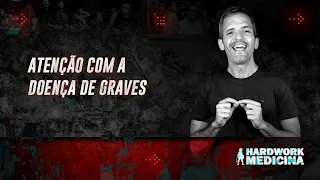 ATENÇÃO COM A DOENÇA DE GRAVES l HARDWORK MEDICINA