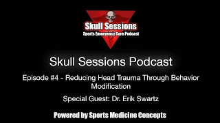 Reducing Head Trauma Through Behavior Modification w/ Dr. Erik Swartz - Skull Sessions Podcast #4