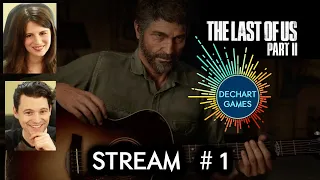 #1 The Last Of Us Part II BEGINS / Dechart Games w/Bryan Dechart & Amelia Rose Blaire