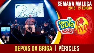 Depois da briga - Péricles Ao Vivo Semana Maluca