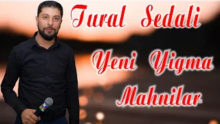 Tural Sedali - Yigma Mahnilar 2021 (Dinlemeye Deyer)