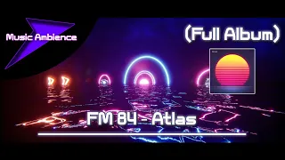 FM 84 Atlas - Full Album - Music Ambience