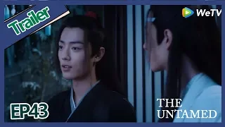 【ENG SUB 】《The Untamed》trailer EP43Part2——Starring: Xiao Zhan, Wang Yi Bo, Zoey Meng