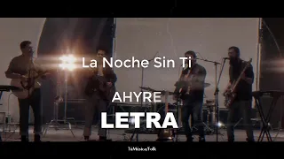 AHYRE - La Noche Sin Ti/ LETRA