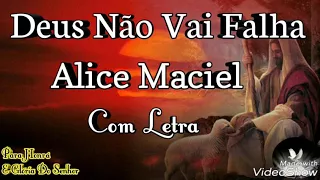 DEUS NÃO VAI FALHA - ALICE MACIEL - (COM LETRA) !!! Creia na tua promessa porque Deus não Falha!!!