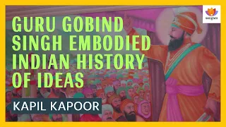 Guru Gobind Singh embodied Indian History of Ideas | Kapil Kapoor  | #SangamTalks