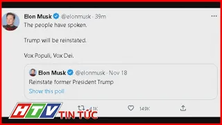 ELON MUSK SẼ KHÔI PHỤC TÀI KHOẢN CỦA CỰU TỔNG THỐNG MỸ DONALD TRUMP | HTV TIN TỨC