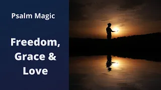 Psalm Magic: Psalm 32 - FREEDOM, GRACE AND LOVE