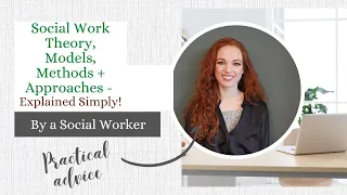 Social work theory, models, methods + approaches explained