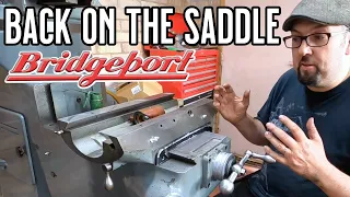 Bridgeport Milling Machine pt 4 - Back on the Saddle.