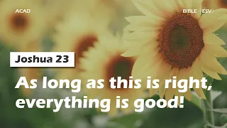 【Joshua 23】As long as this is right, everything is good!  ｜ACAD Bible Reading