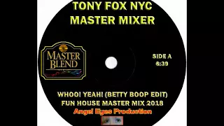 Tony Fox NYC - Whoo! Yeah! (Betty Boop Edit) Fun House Master Mix 2018