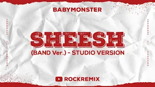 BABYMONSTER - SHEESH (BAND Ver.) // Studio Version