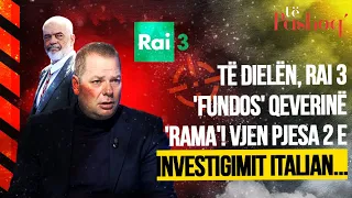 Të Dielën, RAI 3 'fundos' Qeverinë 'Rama'! Vjen pjesa 2 e investigimit italian...